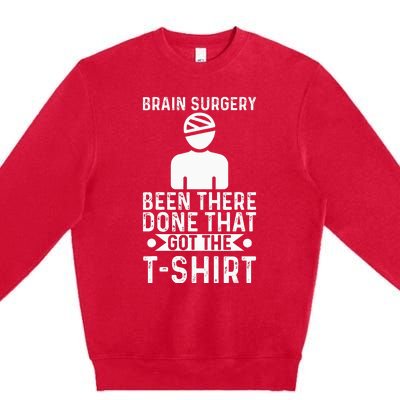 Brain Surgery Been There Done That Funny Recovery Survivor Premium Crewneck Sweatshirt