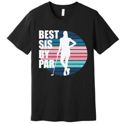 Best Sis By Par Golf Birthday Sister Female Golfer Premium T-Shirt