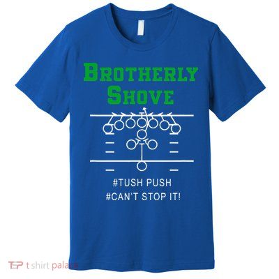 Brotherly Shove Premium T-Shirt