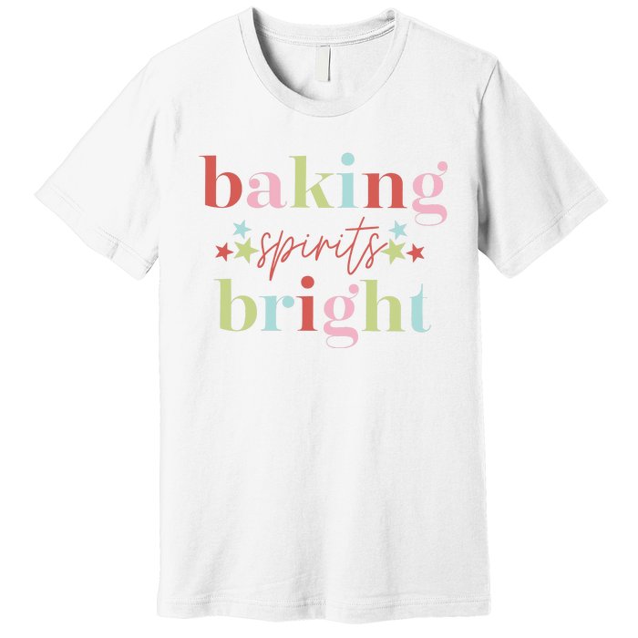 Baking Spirits Bright Christmas Baking Holiday Season Premium T-Shirt