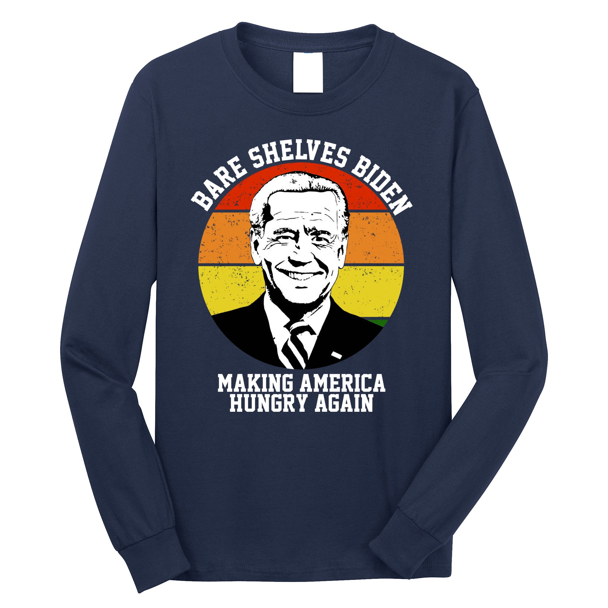 Bare Shelves Biden Making America Hungry Again Long Sleeve Shirt