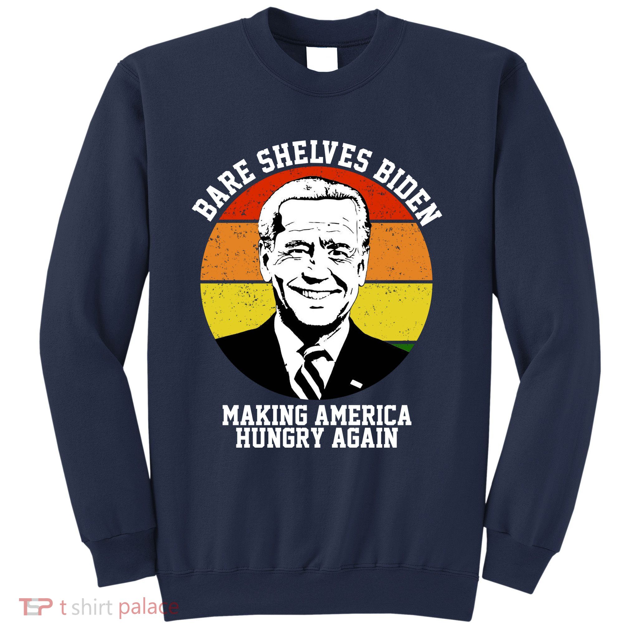 Bare Shelves Biden Making America Hungry Again Sweatshirt
