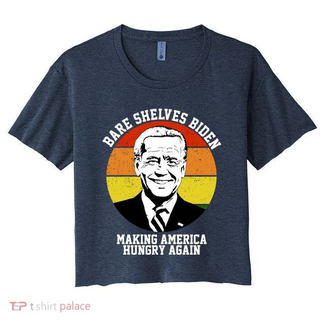 Bare Shelves Biden Making America Hungry Again Crop Top