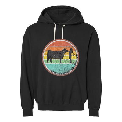 Because Show Cows ...Obviously Fun Cattle Showing Fair Garment-Dyed Fleece Hoodie