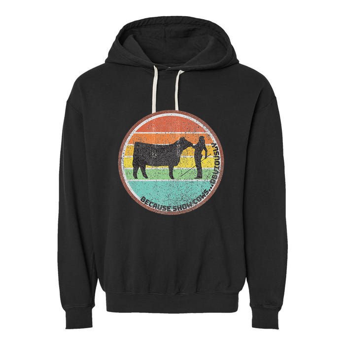 Because Show Cows ...Obviously Fun Cattle Showing Fair Garment-Dyed Fleece Hoodie