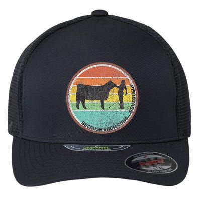 Because Show Cows ...Obviously Fun Cattle Showing Fair Flexfit Unipanel Trucker Cap
