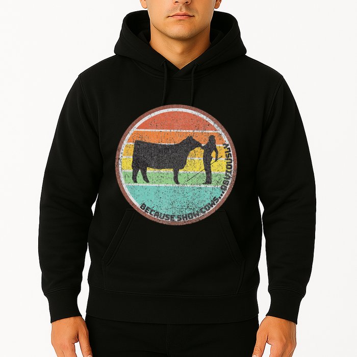 Because Show Cows ...Obviously Fun Cattle Showing Fair Hoodie