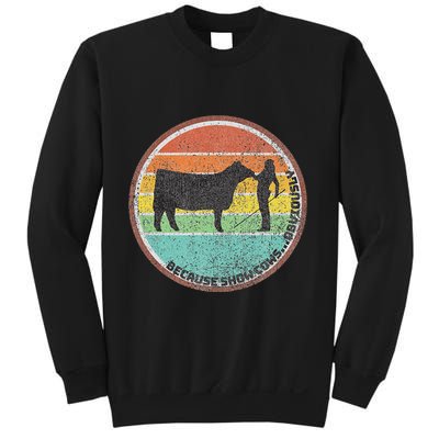 Because Show Cows ...Obviously Fun Cattle Showing Fair Sweatshirt