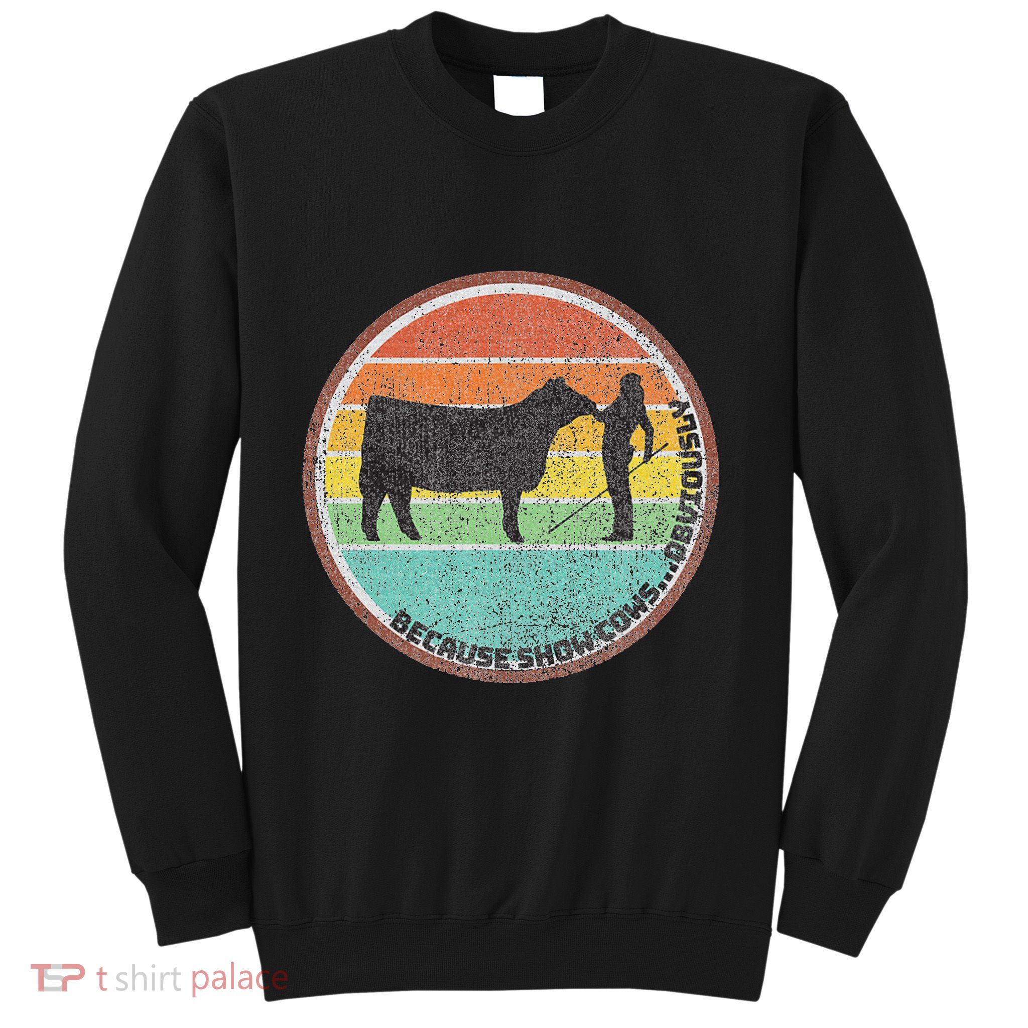 Because Show Cows ...Obviously Fun Cattle Showing Fair Sweatshirt