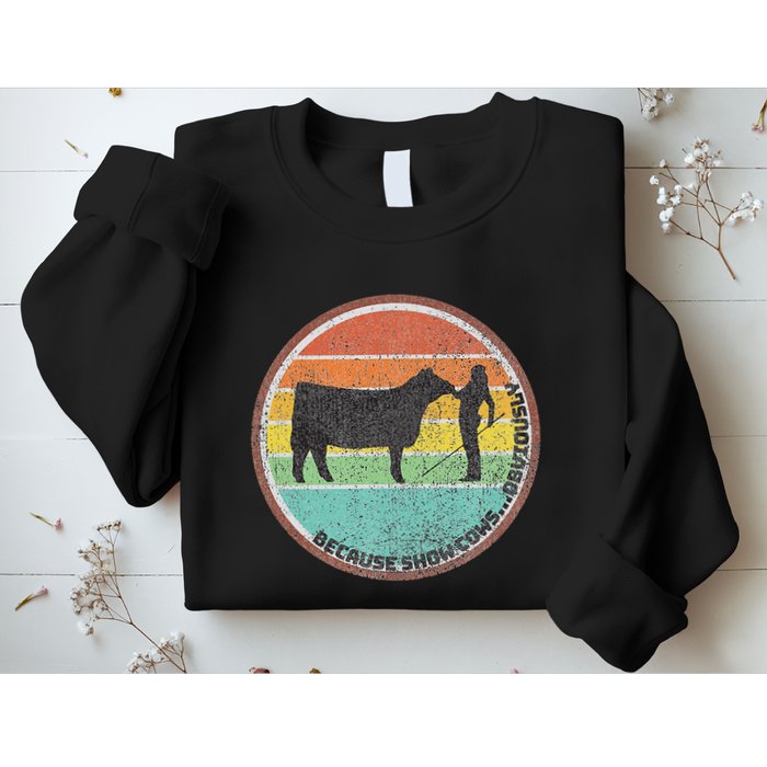 Because Show Cows ...Obviously Fun Cattle Showing Fair Sweatshirt