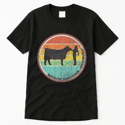 Because Show Cows ...Obviously Fun Cattle Showing Fair Tall T-Shirt