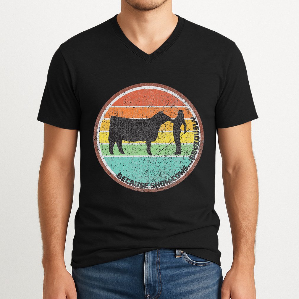 Because Show Cows ...Obviously Fun Cattle Showing Fair V-Neck T-Shirt