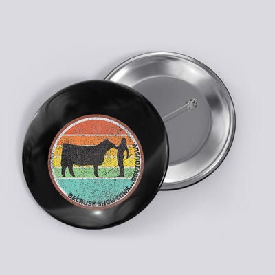 Because Show Cows ...Obviously Fun Cattle Showing Fair Button