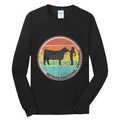 Because Show Cows ...Obviously Fun Cattle Showing Fair Tall Long Sleeve T-Shirt