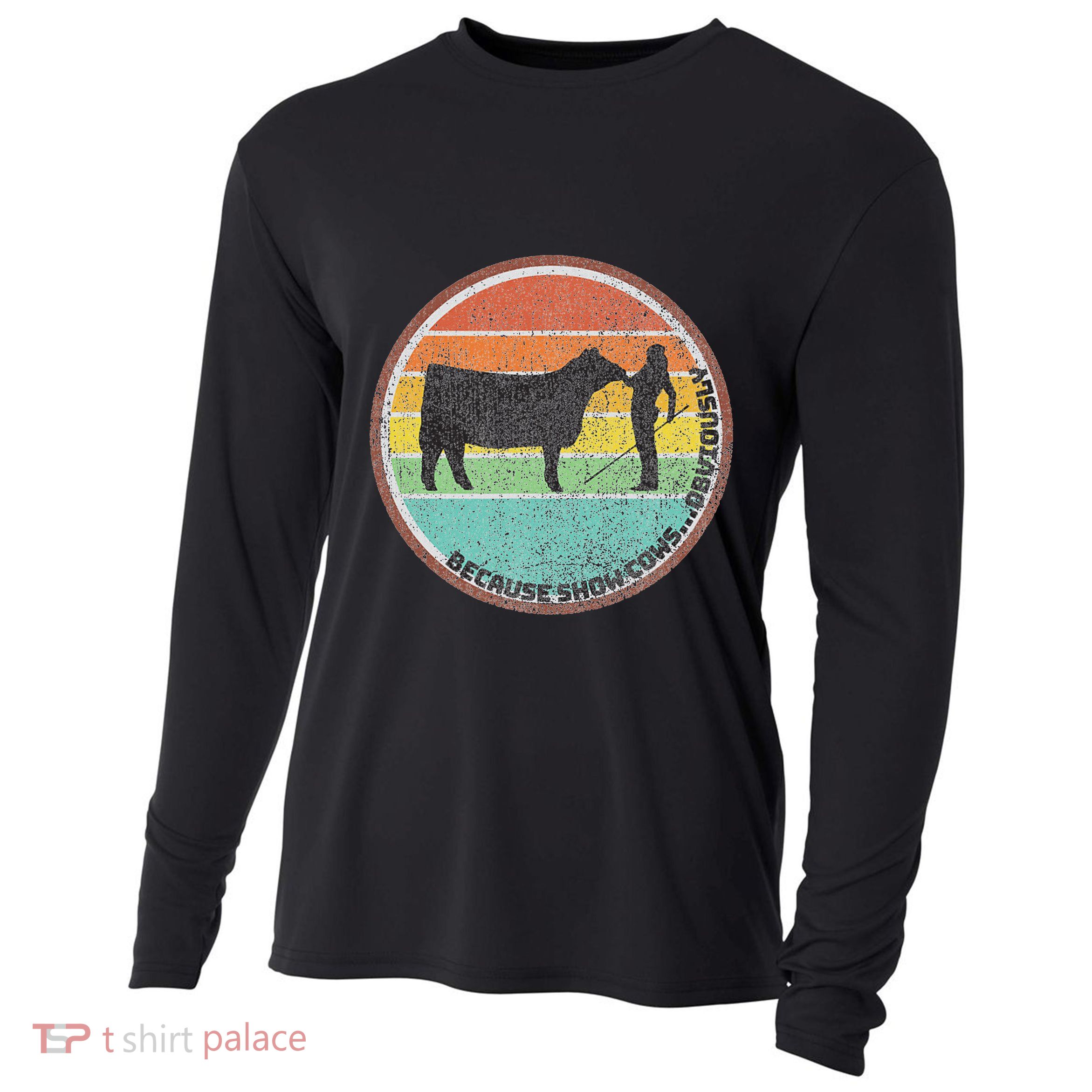 Because Show Cows ...Obviously Fun Cattle Showing Fair Cooling Performance Long Sleeve Crew