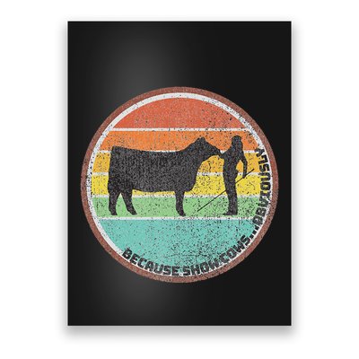 Because Show Cows ...Obviously Fun Cattle Showing Fair Poster