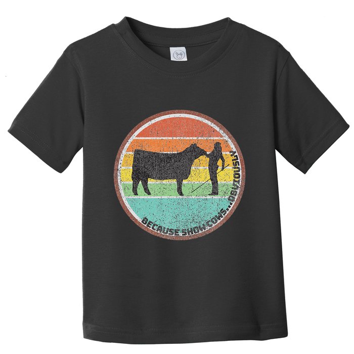 Because Show Cows ...Obviously Fun Cattle Showing Fair Toddler T-Shirt