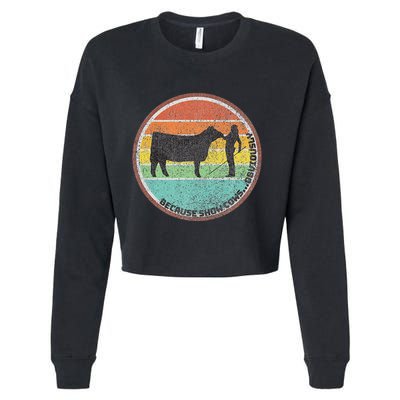 Because Show Cows ...Obviously Fun Cattle Showing Fair Cropped Pullover Crew