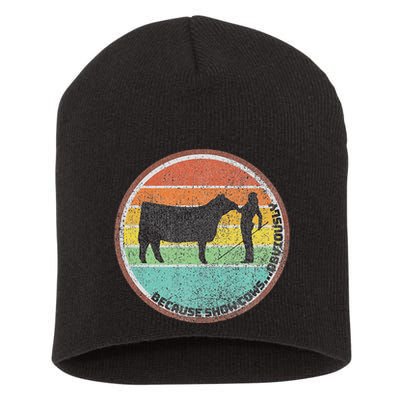 Because Show Cows ...Obviously Fun Cattle Showing Fair Short Acrylic Beanie