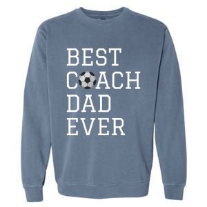 Best Soccer Coach Dad Ever Coaching Fathers Gift Garment-Dyed Sweatshirt