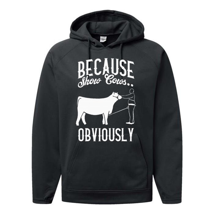 Because Show Cows Obviously Funny Cattle Showing Lover Performance Fleece Hoodie