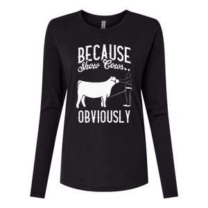 Because Show Cows Obviously Funny Cattle Showing Lover Womens Cotton Relaxed Long Sleeve T-Shirt