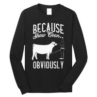 Because Show Cows Obviously Funny Cattle Showing Lover Long Sleeve Shirt