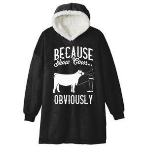 Because Show Cows Obviously Funny Cattle Showing Lover Hooded Wearable Blanket