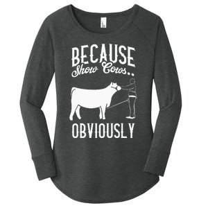 Because Show Cows Obviously Funny Cattle Showing Lover Women's Perfect Tri Tunic Long Sleeve Shirt