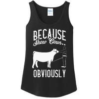 Because Show Cows Obviously Funny Cattle Showing Lover Ladies Essential Tank