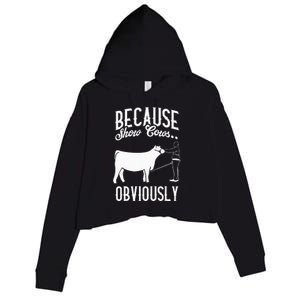 Because Show Cows Obviously Funny Cattle Showing Lover Crop Fleece Hoodie