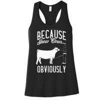 Because Show Cows Obviously Funny Cattle Showing Lover Women's Racerback Tank