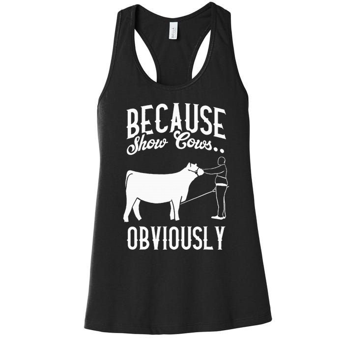 Because Show Cows Obviously Funny Cattle Showing Lover Women's Racerback Tank