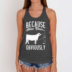 Because Show Cows Obviously Funny Cattle Showing Lover Women's Knotted Racerback Tank