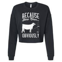 Because Show Cows Obviously Funny Cattle Showing Lover Cropped Pullover Crew