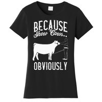 Because Show Cows Obviously Funny Cattle Showing Lover Women's T-Shirt