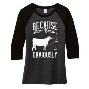 Because Show Cows Obviously Funny Cattle Showing Lover Women's Tri-Blend 3/4-Sleeve Raglan Shirt