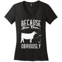 Because Show Cows Obviously Funny Cattle Showing Lover Women's V-Neck T-Shirt