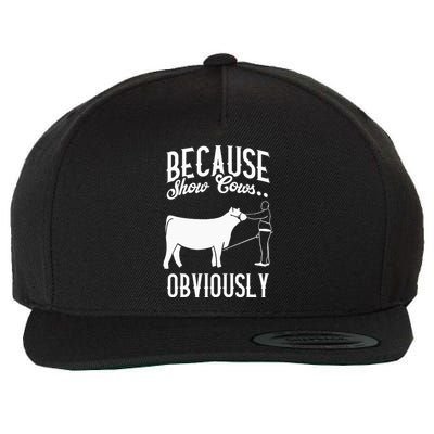 Because Show Cows Obviously Funny Cattle Showing Lover Wool Snapback Cap