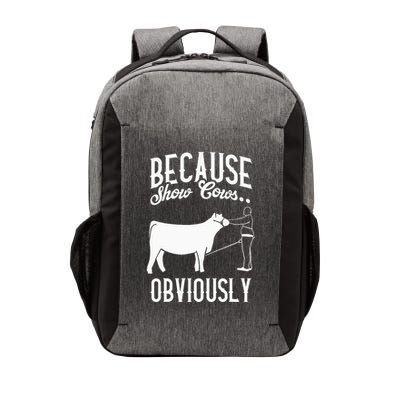 Because Show Cows Obviously Funny Cattle Showing Lover Vector Backpack