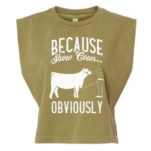 Because Show Cows Obviously Funny Cattle Showing Lover Garment-Dyed Women's Muscle Tee