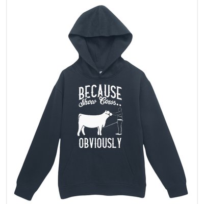 Because Show Cows Obviously Funny Cattle Showing Lover Urban Pullover Hoodie