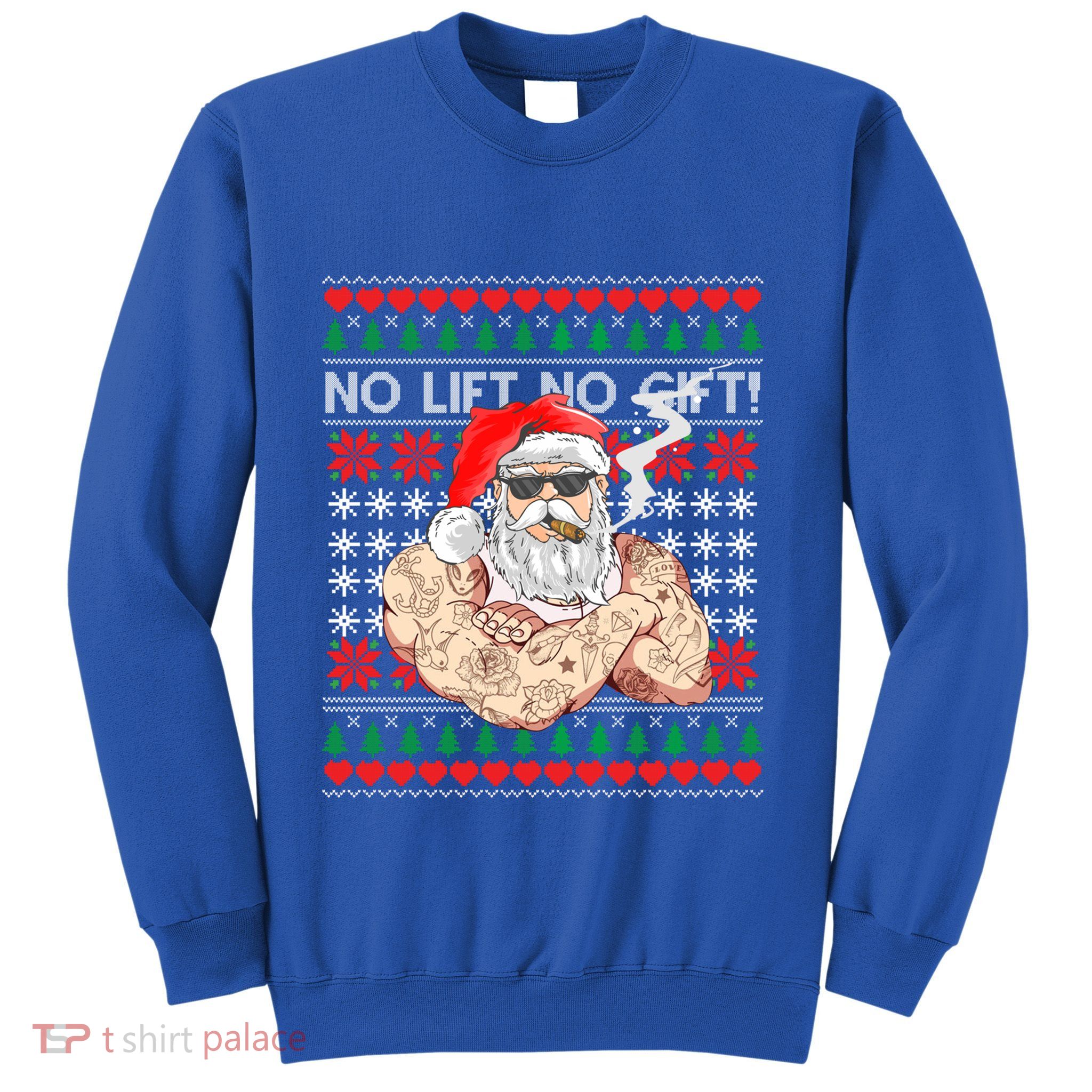 Bad Santa Claus Ugly Christmas Sweater No Lift No Gift Xmas Gift Sweatshirt