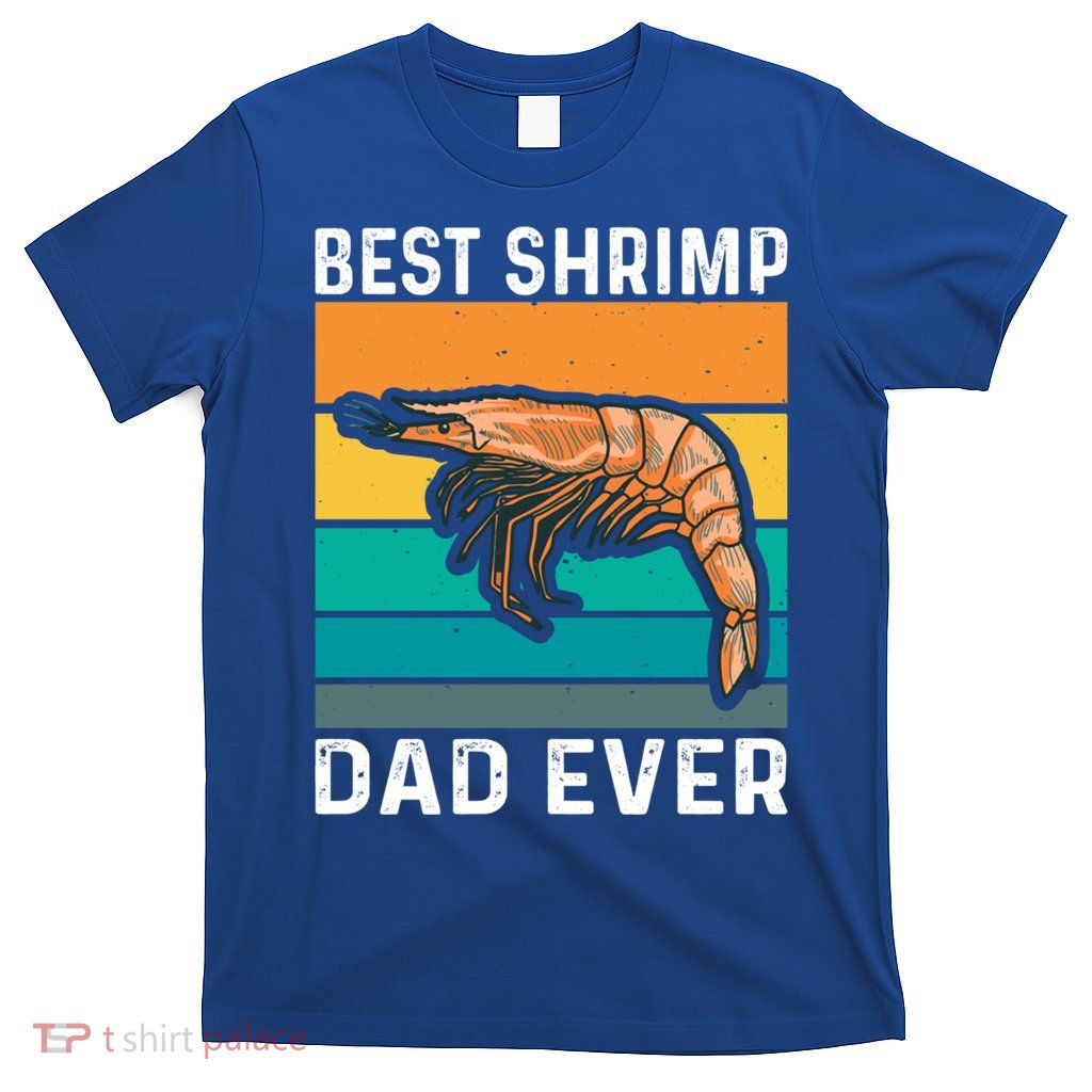 Best Shrimp Dad Ever Quote Shrimp Dad Cute Gift T-Shirt