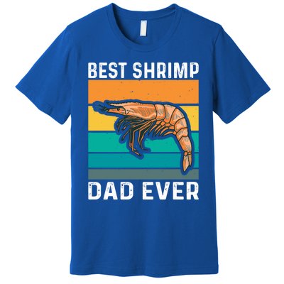 Best Shrimp Dad Ever Quote Shrimp Dad Great Gift Premium T-Shirt