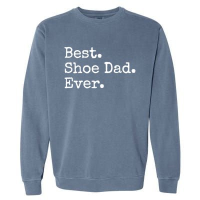 Best Shoe Dad Ever Cute Gift Garment-Dyed Sweatshirt