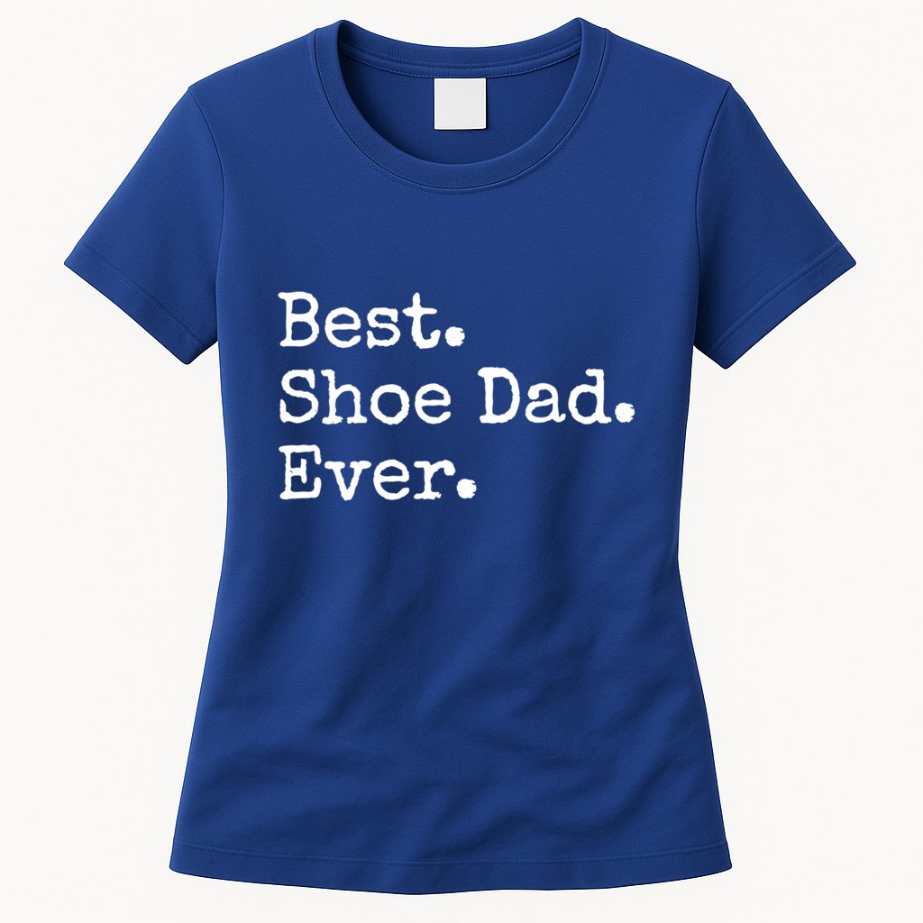 Best Shoe Dad Ever Cute Gift Womens T-Shirt