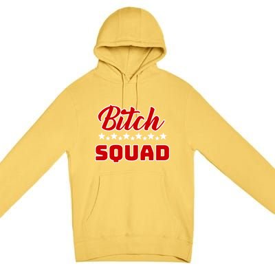 Bitch Squad Design Gift Premium Pullover Hoodie