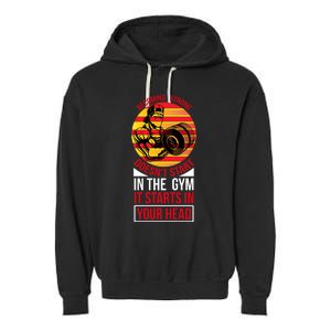 Becoming Strong Doesn T Start In The Gym, It Starts In Your Head Garment-Dyed Fleece Hoodie