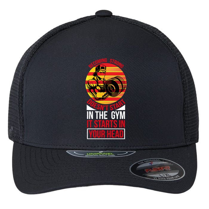 Becoming Strong Doesn T Start In The Gym, It Starts In Your Head Flexfit Unipanel Trucker Cap